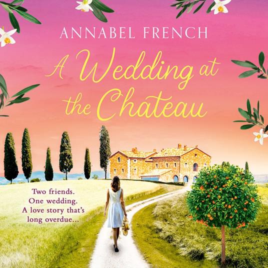 A Wedding at the Chateau: A must-read romantic comedy about second chances, love and friendship set against the backdrop of Italy's picturesque landscapes (The Chateau Series, Book 3)
