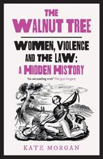 The Walnut Tree: Women, Violence and the Law – a Hidden History
