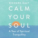 Calm Your Soul: A Year of Spiritual Tranquillity
