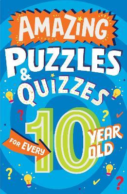 Amazing Puzzles and Quizzes for Every 10 Year Old - Clive Gifford - cover