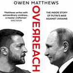 Overreach: The Inside Story of Putin and Russia’s War Against Ukraine