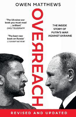 Overreach: The Inside Story of Putin's War Against Ukraine - Owen Matthews - cover