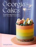 Georgia’s Cakes: A Step-by-Step Masterclass to Make Every Cake a Showstopper - Georgia Green - cover