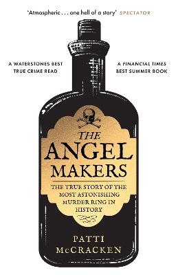 The Angel Makers: The True Story of the Most Astonishing Murder Ring in History - Patti McCracken - cover