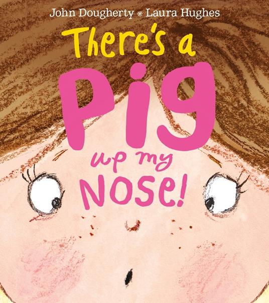 There's a Pig up my Nose! - John Dougherty,Laura Hughes - ebook