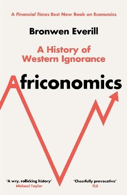 Africonomics: A History of Western Ignorance - Bronwen Everill - cover