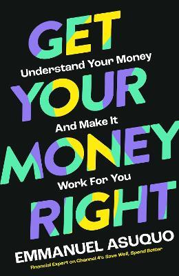 Get Your Money Right: Understand Your Money and Make it Work for You - Emmanuel Asuquo - cover