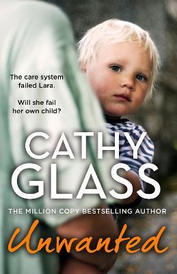 Unwanted: The Care System Failed Lara. Will She Fail Her Own Child? - Cathy Glass - cover