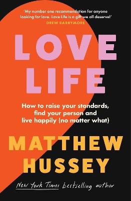 Love Life: How to Raise Your Standards, Find Your Person and Live Happily (No Matter What) - Matthew Hussey - cover