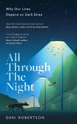All Through the Night: Why Our Lives Depend on Dark Skies - Dani Robertson - cover
