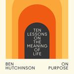 On Purpose: Ten Lessons on the Meaning of Life