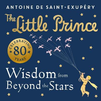 The Little Prince: Wisdom from Beyond the Stars - Antoine de Saint-Exupéry - cover