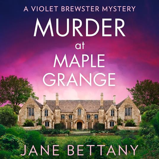 Murder at Maple Grange: An utterly gripping and unputdownable cozy crime mystery for 2025! (A Violet Brewster Mystery, Book 3)