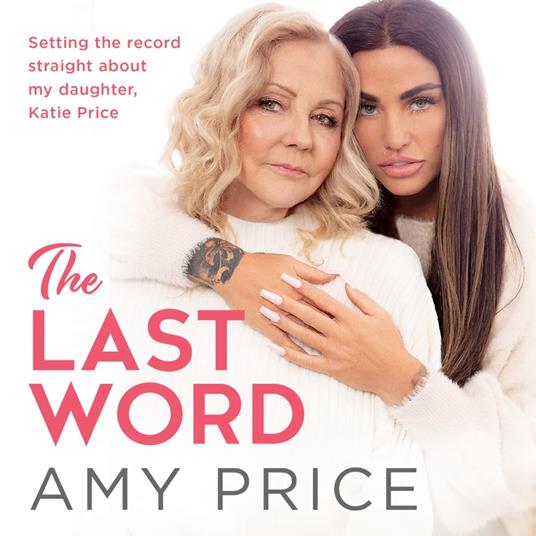 The Last Word: The Sunday Times bestseller telling the true and honest story of Katie Price from a mother’s perspective revealing untold and new facts