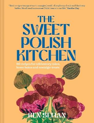 The Sweet Polish Kitchen: A Celebration of Home Baking and Nostalgic Treats - Ren Behan - cover