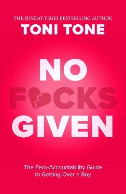 No F*cks Given: The Zero Accountability Guide to Getting Over a Boy - Toni Tone - cover