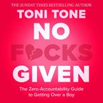 No F*cks Given: The Zero Accountability Guide to Getting Over a Boy