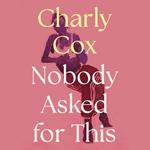 Nobody Asked For This: The new collection of bestselling poetry from She Must Be Mad and Validate Me, as well as exclusive new material from award-winning poet Charly Cox