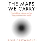 The Maps We Carry: Psychedelics, trauma and our new path to mental health