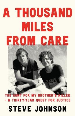 A Thousand Miles From Care: The Hunt for My Brother’s Killer – a Thirty-Year Quest for Justice - Steve Johnson - cover