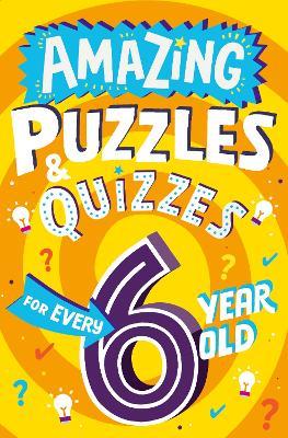 Amazing Puzzles and Quizzes for Every 6 Year Old - Clive Gifford - cover