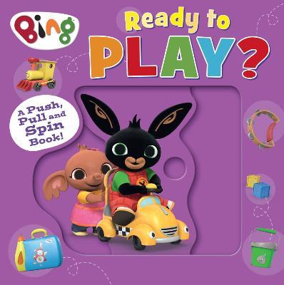 Bing: Ready to Play?: A Push, Pull and Spin Book - HarperCollins Children’s Books - cover