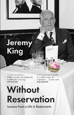 Without Reservation: Lessons from a Life in Restaurants - Jeremy King - cover