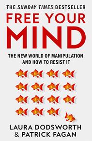 Free Your Mind: The new world of manipulation and how to resist it