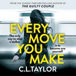 Every Move You Make: The new gripping psychological thriller for 2024 from the Sunday Times and multimillion copy best-selling author of The Guilty Couple
