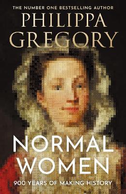 Normal Women: 900 Years of Making History - Philippa Gregory - cover