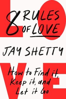 8 Rules of Love: How To Find It Keep It and Let It Go - Jay Shetty - cover