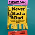 Never Had a Dad: Adventures in Fatherlessness