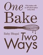 One Bake, Two Ways: 50 Crowd-Pleasing Bakes with an All-Plant Option Every Time