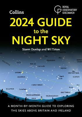 2024 Guide to the Night Sky: A Month-by-Month Guide to Exploring the Skies Above Britain and Ireland - Storm Dunlop,Wil Tirion,Royal Observatory Greenwich - cover