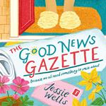 The Good News Gazette: A cozy small town romcom perfect for 2024! (The Good News Gazette, Book 1)