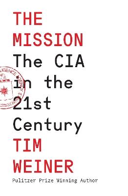 The Mission: The CIA in the 21st Century - Tim Weiner - cover