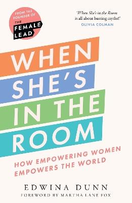 When She’s in the Room: How Empowering Women Empowers the World - Edwina Dunn - cover