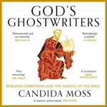 God’s Ghostwriters: The new investigation into the untold stories of the Bible’s creation