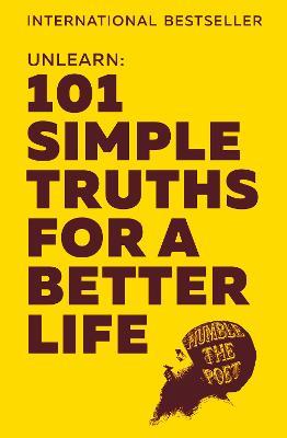 Unlearn: 101 Simple Truths for a Better Life - Humble the Poet - cover