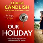 Our Holiday: The Sunday Times bestselling psychological suspense crime thriller described as ‘The perfect summer thriller’ by T. M. Logan
