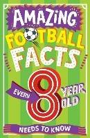 AMAZING FOOTBALL FACTS EVERY 8 YEAR OLD NEEDS TO KNOW - Clive Gifford - cover