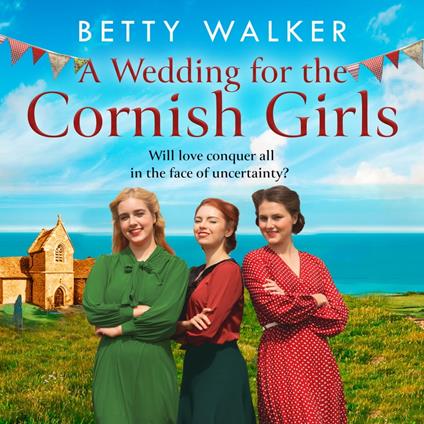 A Wedding for the Cornish Girls: The feel-good, heartwarming WW2 historical homefront family saga to cosy up with from the Romantic Saga of the year nominee (The Cornish Girls Series, Book 5)