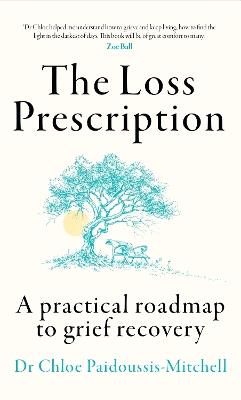 The Loss Prescription: A Practical Roadmap to Grief Recovery - Dr Chloe Paidoussis-Mitchell - cover