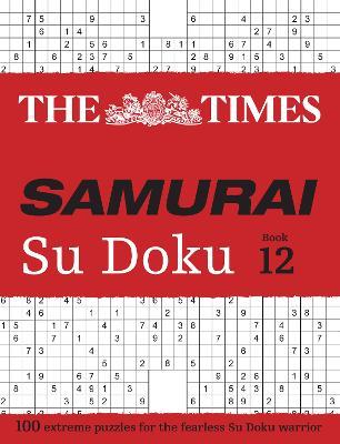 The Times Samurai Su Doku 12: 100 Extreme Puzzles for the Fearless Su Doku Warrior - The Times Mind Games - cover