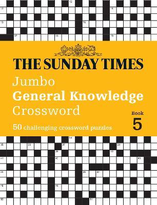 The Sunday Times Jumbo General Knowledge Crossword Book 5: 50 General Knowledge Crosswords - The Times Mind Games,Peter Biddlecombe - cover