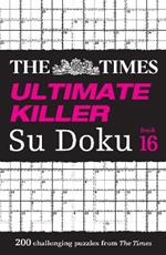 The Times Ultimate Killer Su Doku Book 16: 200 of the Deadliest Su Doku Puzzles