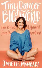 Tiny Dancer, Big World: How to Find Fulfilment from the Inside Out