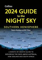 2024 Guide to the Night Sky Southern Hemisphere: A Month-by-Month Guide to Exploring the Skies Above Australia, New Zealand and South Africa