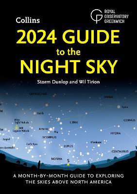 2024 Guide to the Night Sky: A Month-by-Month Guide to Exploring the Skies Above North America - Storm Dunlop,Wil Tirion,Royal Observatory Greenwich - cover