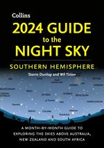 2024 Guide to the Night Sky Southern Hemisphere: A month-by-month guide to exploring the skies above Australia, New Zealand and South Africa